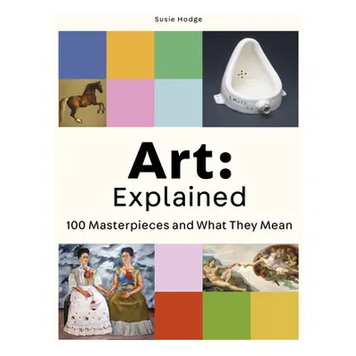 "Art: Explained: 100 Masterpieces and What They Mean" - "" ("Hodge Susie")(Paperback)