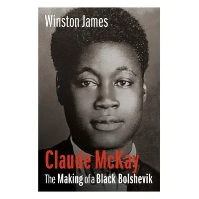 "Claude McKay: The Making of a Black Bolshevik" - "" ("James Winston")(Pevná vazba)