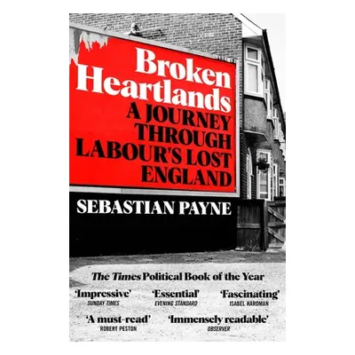 "Broken Heartlands: A Journey Through Labour's Lost England" - "" ("Payne Sebastian")(Paperback)