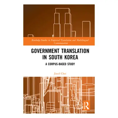 "Government Translation in South Korea: A Corpus-based Study" - "" ("Choi Jinsil")(Pevná vazba)