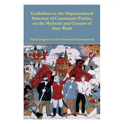 "Guidelines on the Organizational Structure of Communist Parties, on the Methods and Content of 