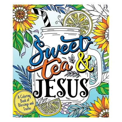 "Sweet Tea and Jesus: A Coloring Book of Blessings and Truths" - "" ("Gooding Hannah")(Paperback