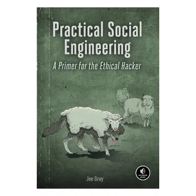 "Practical Social Engineering: A Primer for the Ethical Hacker" - "" ("Gray Joe")(Paperback)