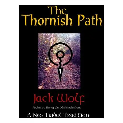 "The Thornish Path: A Neo-Tribal Tradition" - "" ("Wolf Jack")(Paperback)