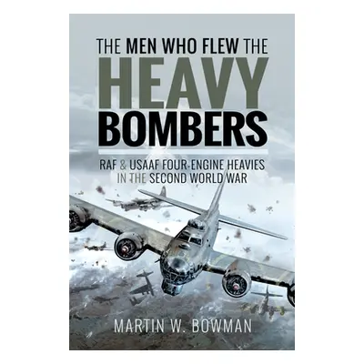 "The Men Who Flew the Heavy Bombers: RAF and Usaaf Four-Engine Heavies in the Second World War" 