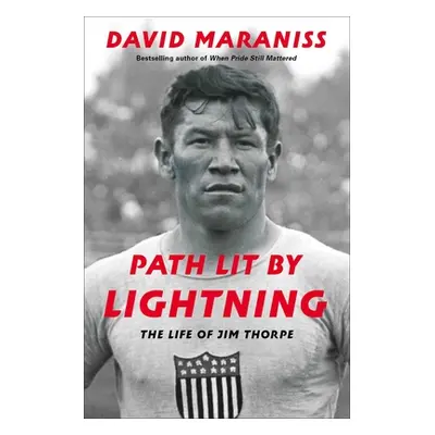 "Path Lit by Lightning: The Life of Jim Thorpe" - "" ("Maraniss David")(Pevná vazba)