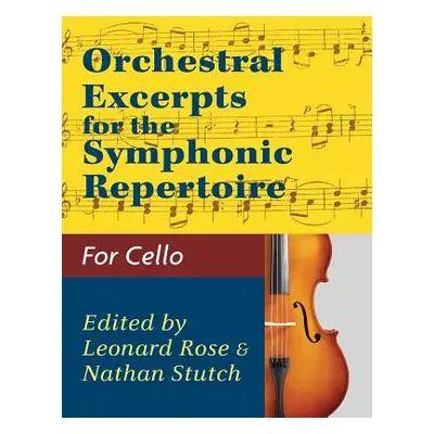 "Orchestral Excerpts Volume 1 Cello edited by Leonard Rose and Nathan Stutch" - "" ("Stutch Nath