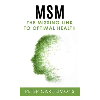 "MSM - The Missing Link to Optimal Health" - "" ("Simons Peter Carl")(Paperback)