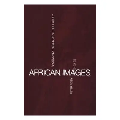 "African Images: Racism and the End of Anthropology" - "" ("Rigby Peter")(Paperback)