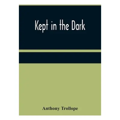 "Kept in the Dark" - "" ("Trollope Anthony")(Paperback)