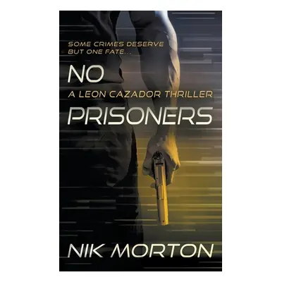 "No Prisoners: A Leon Cazador Thriller" - "" ("Morton Nik")(Paperback)