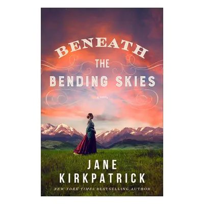 "Beneath the Bending Skies" - "" ("Kirkpatrick Jane")(Pevná vazba)