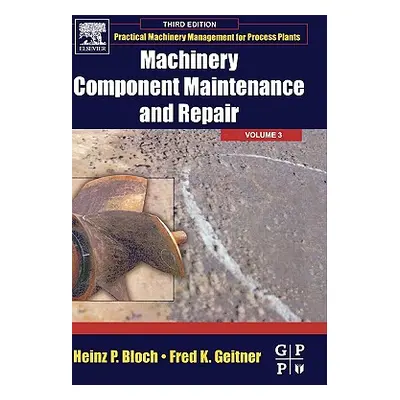 "Machinery Component Maintenance and Repair: Volume 3" - "" ("Geitner Fred K.")(Pevná vazba)