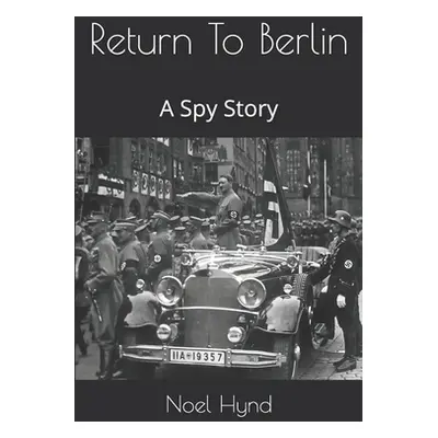 "Return To Berlin: A Spy Story" - "" ("Hynd Noel")(Paperback)