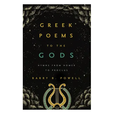 "Greek Poems to the Gods: Hymns from Homer to Proclus" - "" ("Powell Barry B.")(Paperback)