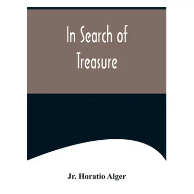 "In Search of Treasure" - "" ("Alger Horatio Jr.")(Paperback)