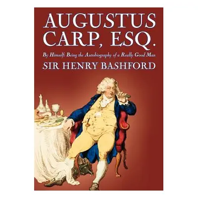 "Augustus Carp, Esq. by Sir Henry Bashford, Biography & Autobiography" - "" ("Bashford Henry")(P