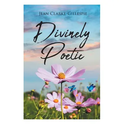 "Divinely Poetic" - "" ("Clarke-Gillespie Jean")(Paperback)