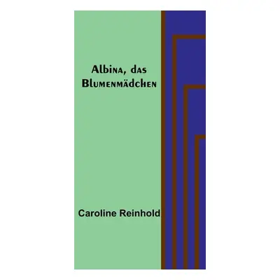 "Albina, das Blumenmdchen" - "" ("Reinhold Caroline")(Paperback)