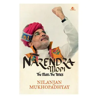 "Narendra Modi: The Man, the Times" - "" ("Mukhopadhyay Nilanjan")(Paperback)