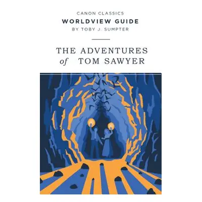 "Worldview Guide for The Adventures of Tom Sawyer" - "" ("Sumpter Toby J.")(Paperback)