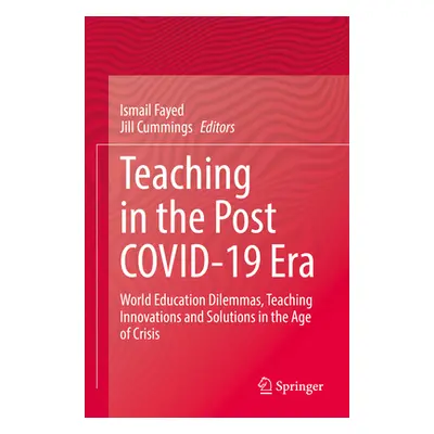 "Teaching in the Post Covid-19 Era: World Education Dilemmas, Teaching Innovations and Solutions