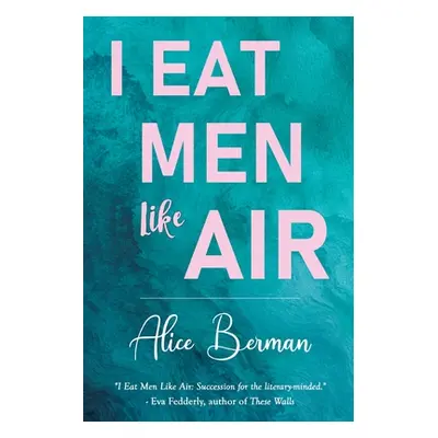 "I Eat Men Like Air" - "" ("Berman Alice")(Paperback)