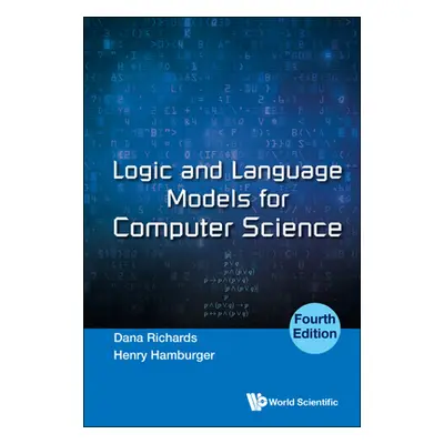 "Logic and Language Models for Computer Science: 4th Edition" - "" ("Dana Richards")(Pevná vazba