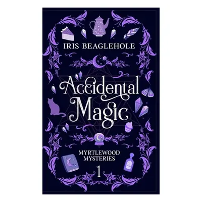 "Accidental Magic: Myrtlewood Mysteries book one (special hardcover edition)" - "" ("Beaglehole 