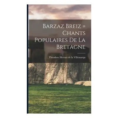 "Barzaz Breiz = Chants populaires de la Bretagne" - "" ("De La Villemarqu Theodore Hersart")(Pev