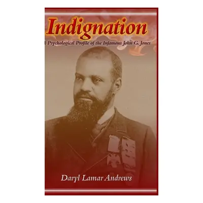 "Indignation: A Psychological Profile of the Infamous John G. Jones" - "" ("Andrews Daryl Lamar"