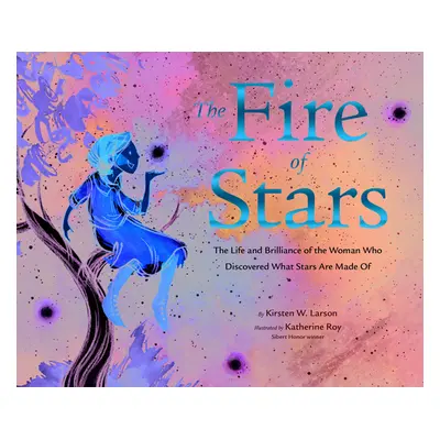 "The Fire of Stars: The Life and Brilliance of the Woman Who Discovered What Stars Are Made of" 