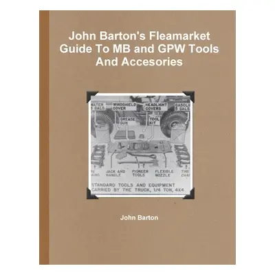 "John Barton's Fleamarket Guide To MB and GPW Tools And Accesories" - "" ("Barton John")(Paperba