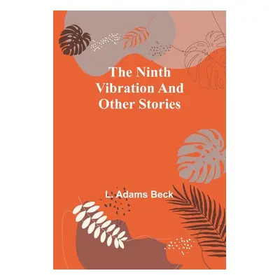 "The ninth vibration and other stories" - "" ("L Adams Beck")(Paperback)