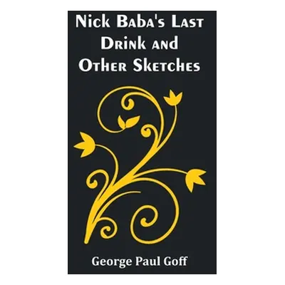 "Nick Baba's Last Drink and Other Sketches" - "" ("Paul Goff George")(Paperback)