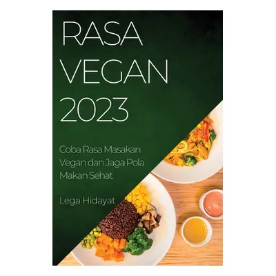 "Rasa Vegan 2023: Coba Rasa Masakan Vegan dan Jaga Pola Makan Sehat" - "" ("Hidayat Lega")(Paper