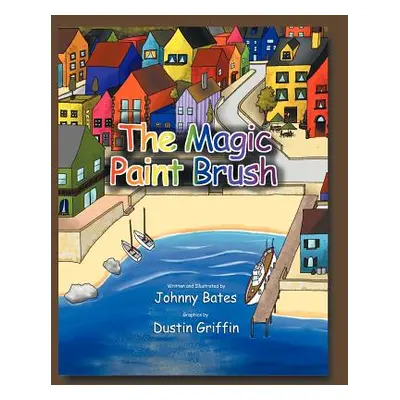 "The Magic Paint Brush" - "" ("Bates Johnny")(Paperback)