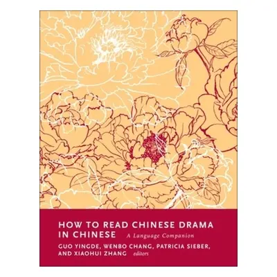 "How to Read Chinese Drama in Chinese: A Language Companion" - "" ("Guo Yingde")(Paperback)