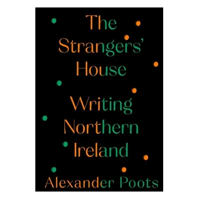 "The Strangers' House: Writing Northern Ireland" - "" ("Poots Alexander")(Pevná vazba)