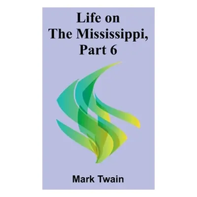 "Life on the Mississippi, Part 6" - "" ("Twain Mark")(Paperback)