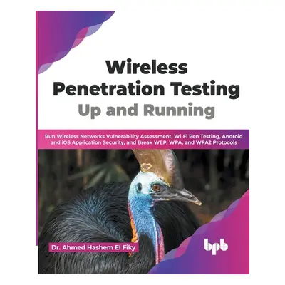 "Wireless Penetration Testing: Up and Running: Run Wireless Networks Vulnerability Assessment, W