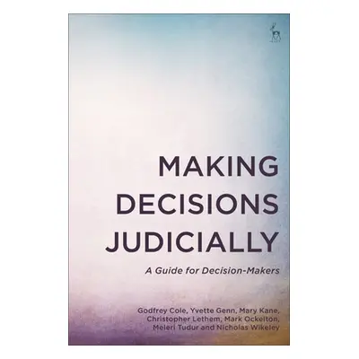 "Making Decisions Judicially: A Guide for Decision-Makers" - "" ("Cole Godfrey")(Paperback)