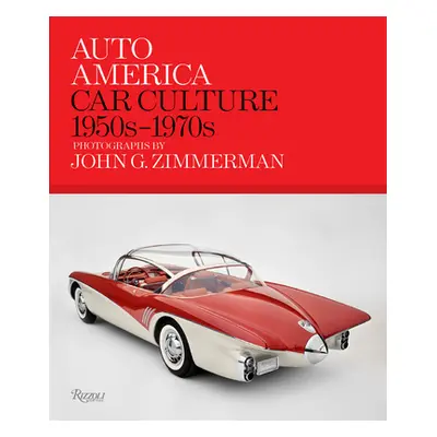 "Auto America: Car Culture: 1950s-1970s--Photographs by John G. Zimmerman" - "" ("Zimmerman Lind