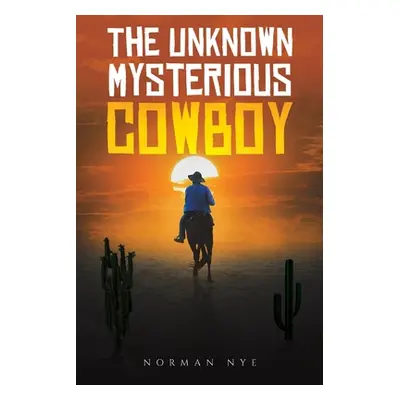 "The Unknown Mysterious Cowboy" - "" ("Nye Norman")(Paperback)