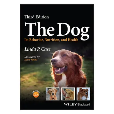 "Dog" - "Its Behavior, Nutrition, and Health" ("Case Linda P. (AutumnGold Dog Training Center Ma