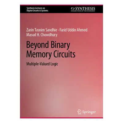 "Beyond Binary Memory Circuits: Multiple-Valued Logic" - "" ("Sandhie Zarin Tasnim")(Pevná vazba