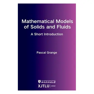 "Mathematical Models of Solids and Fluids: a short introduction" - "" ("Grange Pascal")(Paperbac