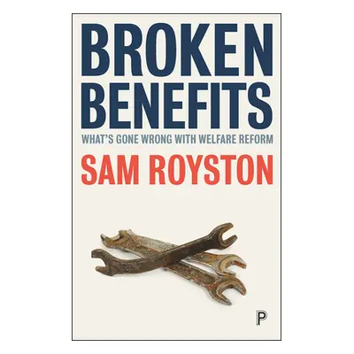 "Broken Benefits: What's Gone Wrong with Welfare Reform" - "" ("Royston Sam")(Paperback)