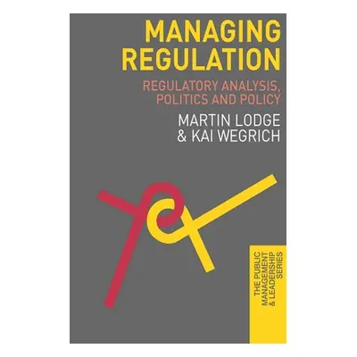 "Managing Regulation: Regulatory Analysis, Politics and Policy" - "" ("Lodge Martin")(Paperback)