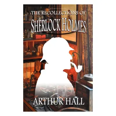 "The Recollections of Sherlock Holmes" - "" ("Hall Arthur")(Paperback)